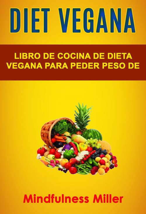 Book cover of Diet Vegana: Libro De Cocina De Dieta Vegana Para Peder Peso De Manera Saludable