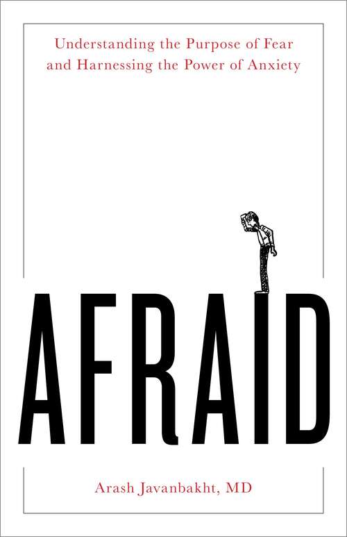 Book cover of Afraid: Understanding the Purpose of Fear and Harnessing the Power of Anxiety