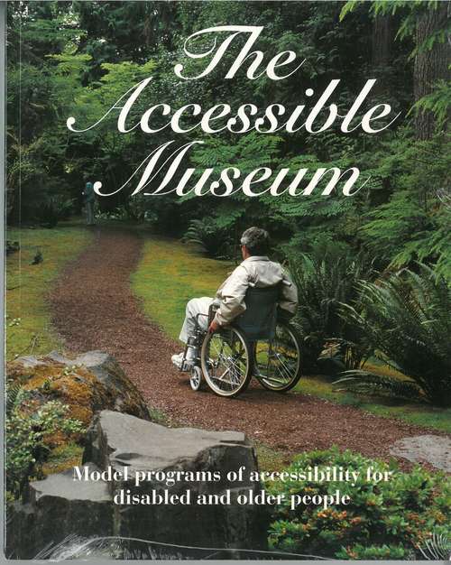 Book cover of The Accessible Museum Model Programs of Accessibility for Disabled and Older People