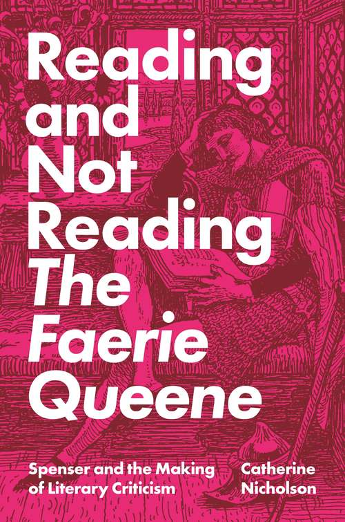Book cover of Reading and Not Reading The Faerie Queene: Spenser and the Making of Literary Criticism