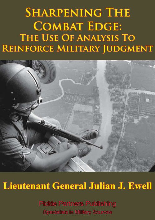 Vietnam Studies - Sharpening The Combat Edge: The Use Of Analysis To Reinforce Military Judgment [Illustrated Edition]