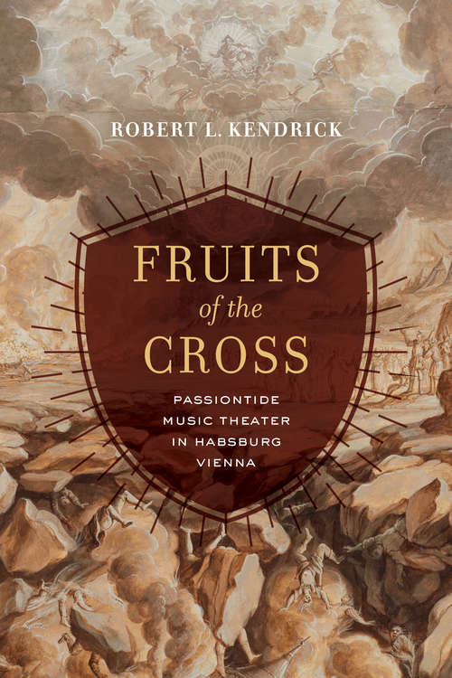Book cover of Fruits of the Cross: Passiontide Music Theater in Habsburg Vienna