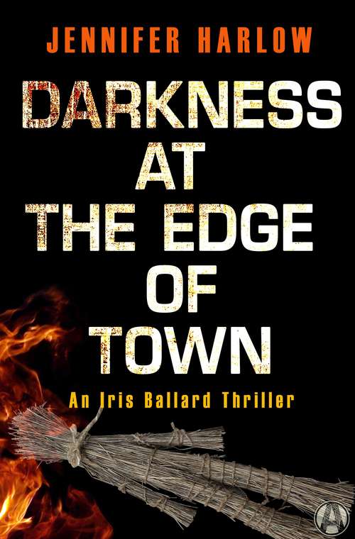 Book cover of Darkness at the Edge of Town: An Iris Ballard Thriller
