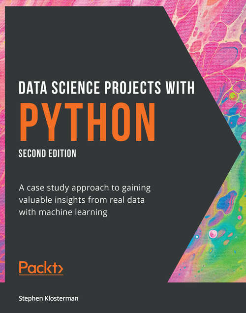 Book cover of Data Science Projects with Python: A case study approach to gaining valuable insights from real data with machine learning, 2nd Edition