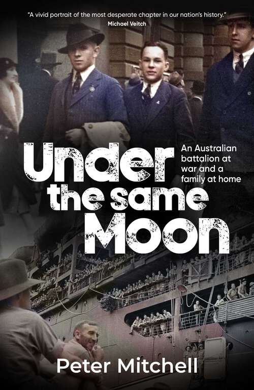 Book cover of Under the same Moon: An Australian Battalion at War and a Family at Home