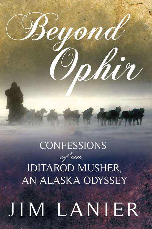 Book cover of Beyond Ophir: Confessions of an Iditarod Musher, An Alaska Odyssey