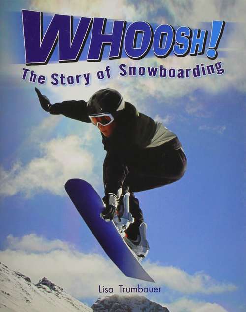 Book cover of Whoosh: The Story of Snowboarding (Into Reading, Level N #72)