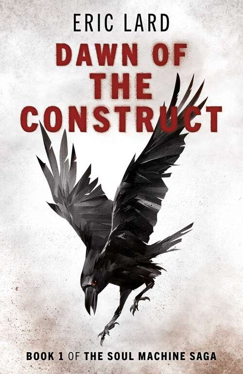 Book cover of Dawn of the Construct: Book 1 of the Soul Machine Saga