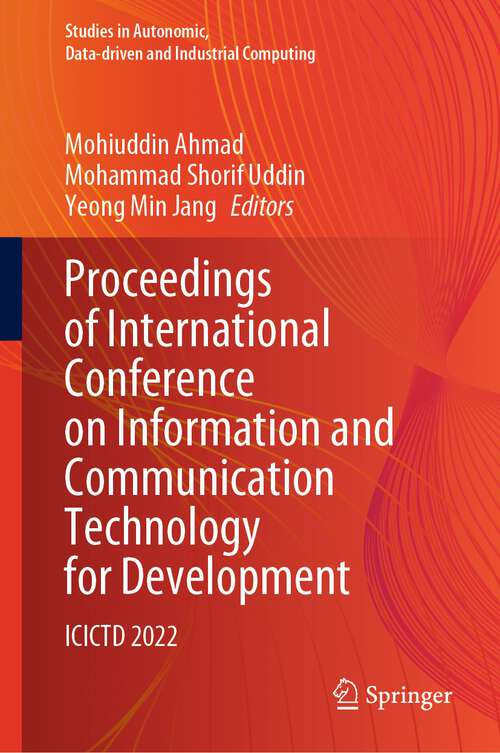 Book cover of Proceedings of International Conference on Information and Communication Technology for Development: ICICTD 2022 (1st ed. 2023) (Studies in Autonomic, Data-driven and Industrial Computing)