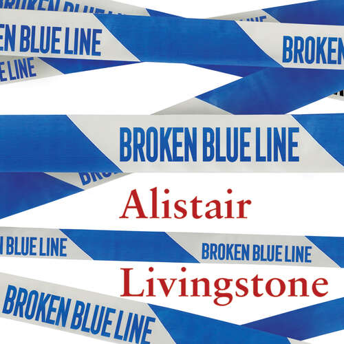Book cover of Broken Blue Line: How Life as Britain's Supercop Broke Me