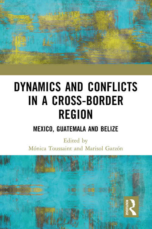 Book cover of Dynamics and Conflicts in a Cross-Border Region: Mexico, Guatemala and Belize (Latin American History in Translation)