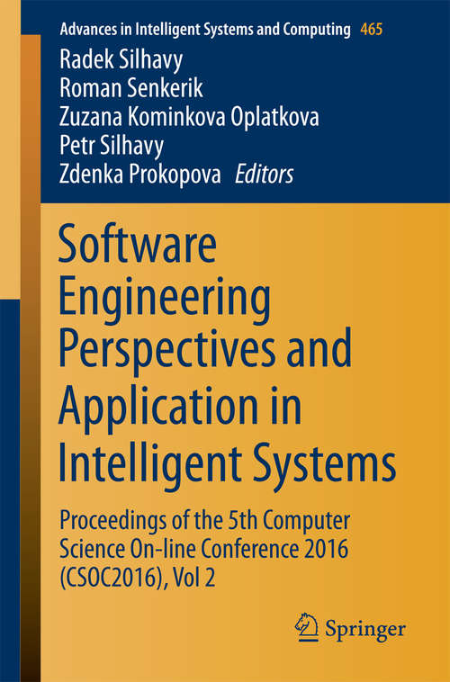 Book cover of Software Engineering Perspectives and Application in Intelligent Systems: Proceedings of the 5th Computer Science On-line Conference 2016 (CSOC2016), Vol 2 (Advances in Intelligent Systems and Computing #465)