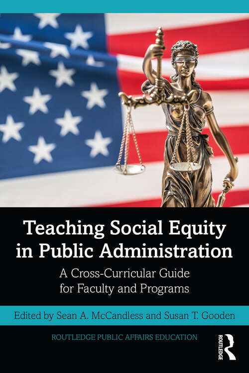 Book cover of Teaching Social Equity in Public Administration: A Cross-Curricular Guide for Faculty and Programs (Routledge Public Affairs Education)