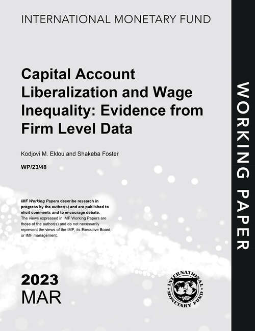 Capital Account Liberalization and Wage Inequality: Evidence from Firm Level Data (Imf Working Papers)