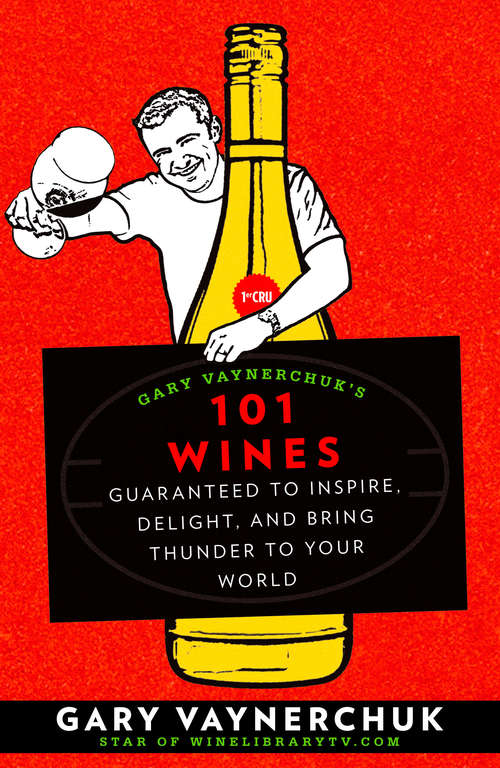 Book cover of Gary Vaynerchuk's 101 Wines: Guaranteed to Inspire, Delight, and Bring Thunder to Your World