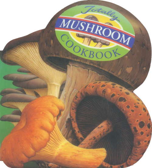 Book cover of Totally Mushroom Cookbook
