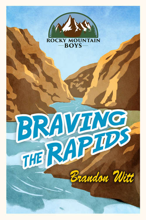 Braving the Rapids (Rocky Mountain Boys #Vol. 2)