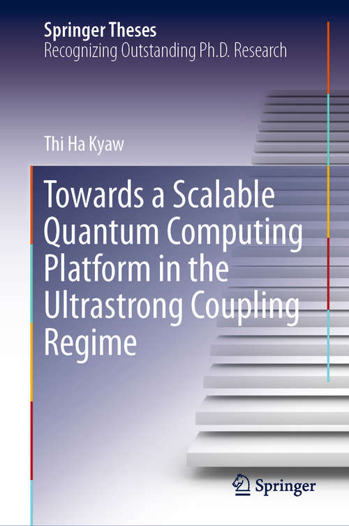 Book cover of Towards a Scalable Quantum Computing Platform in the Ultrastrong Coupling Regime (1st ed. 2019) (Springer Theses)