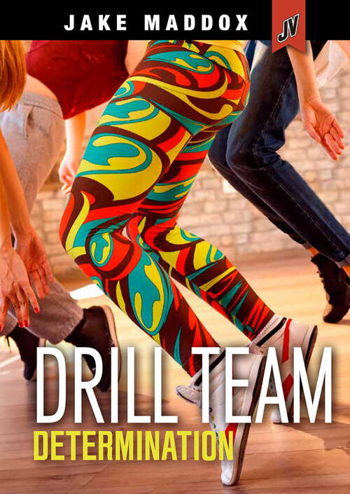Drill Team Determination (Jake Maddox Jv Girls Ser.)