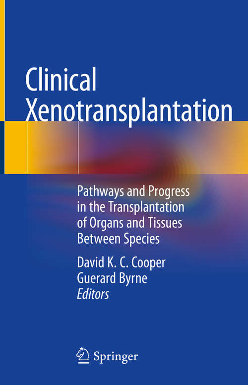 Clinical Xenotransplantation: Pathways and Progress in the Transplantation of Organs and Tissues Between Species