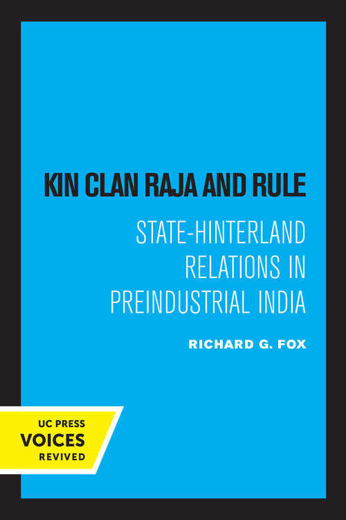 Book cover of Kin Clan Raja and Rule: State-Hinterland Relations in Preindustrial India (Center for South and Southeast Asia Studies, UC Berkeley)