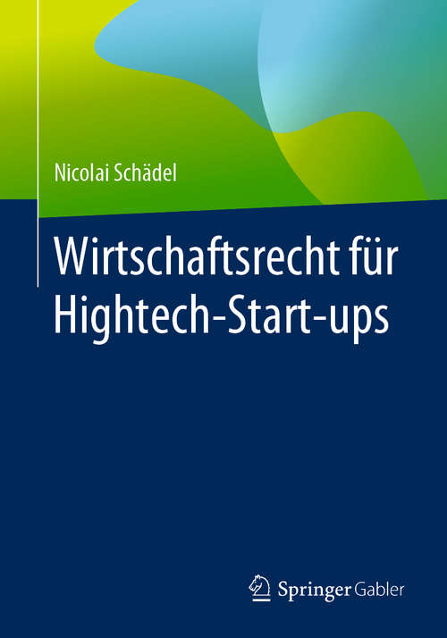 Book cover of Wirtschaftsrecht für Hightech-Start-ups (1. Aufl. 2020)