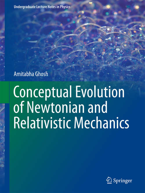 Conceptual Evolution of Newtonian and Relativistic Mechanics (Undergraduate Lecture Notes in Physics)