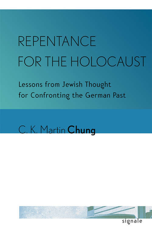 Repentance for the Holocaust: Lessons from Jewish Thought for Confronting the German Past (Signale: Modern German Letters, Cultures, and Thought)