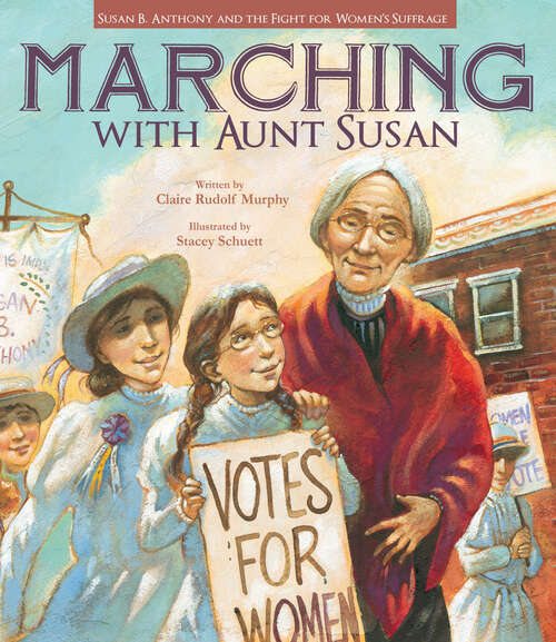 Book cover of Marching with Aunt Susan: Susan B. Anthony and the Fight for Women's Suffrage