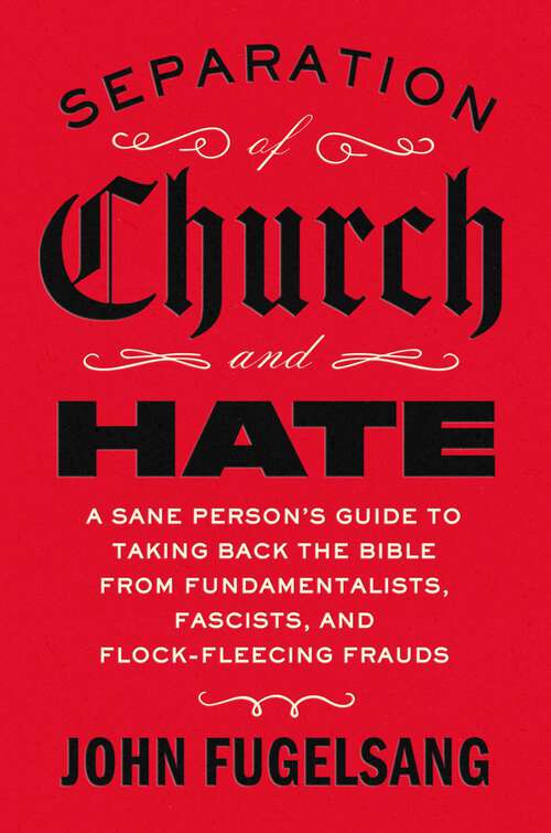 Book cover of Separation of Church and Hate: A Sane Person's Guide to Taking Back the Bible from Fundamentalists, Fascists, and Flock-Fleecing Frauds