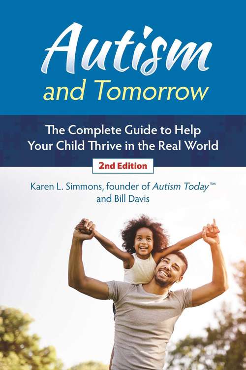Autism and Tomorrow: The Complete Guide to Helping Your Child Thrive in the Real World
