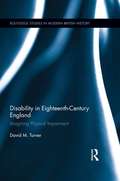 Disability in Eighteenth-Century England: Imagining Physical Impairment (Routledge Studies in Modern British History)