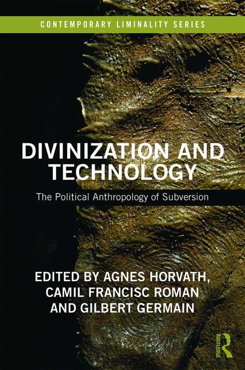 Divinization and Technology: The Political Anthropology of Subversion (Contemporary Liminality)