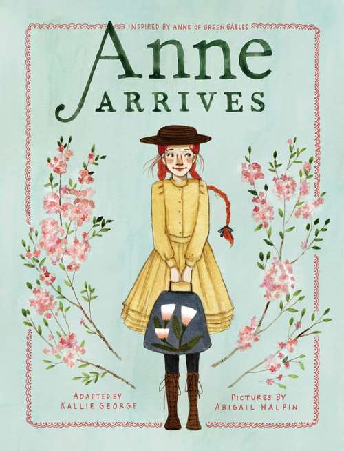Book cover of Anne Arrives: Inspired by Anne of Green Gables (An Anne Chapter Book #1)