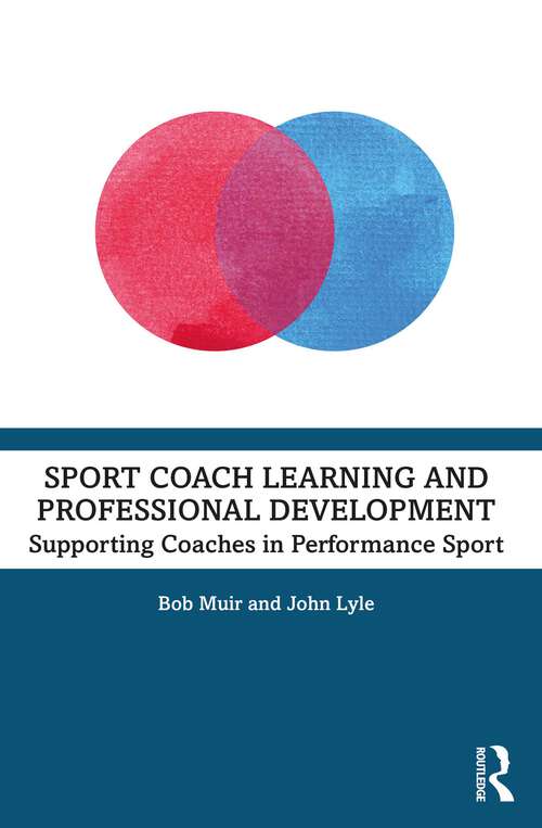 Book cover of Sport Coach Learning and Professional Development: Supporting Coaches in Performance Sport