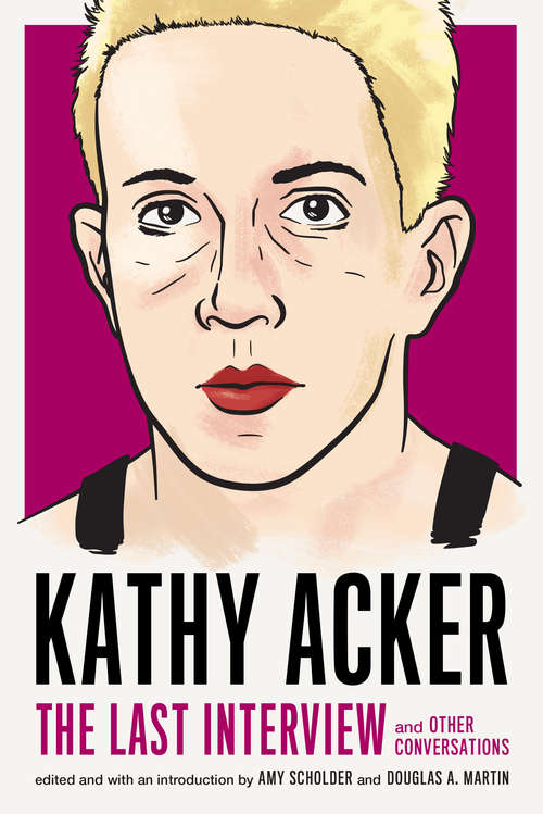 Book cover of Kathy Acker: and Other Conversations (The Last Interview Series)