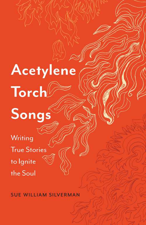 Book cover of Acetylene Torch Songs: Writing True Stories to Ignite the Soul