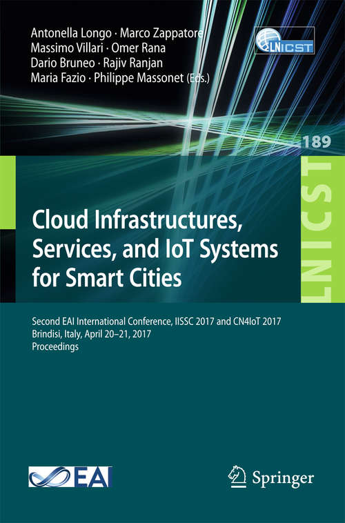 Cloud Infrastructures, Services, and IoT Systems for Smart Cities: Second EAI International Conference, IISSC 2017 and CN4IoT 2017, Brindisi, Italy, April 20–21, 2017, Proceedings (Lecture Notes of the Institute for Computer Sciences, Social Informatics and Telecommunications Engineering #189)