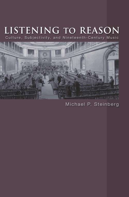 Listening to Reason: Culture, Subjectivity, and Nineteenth-Century Music