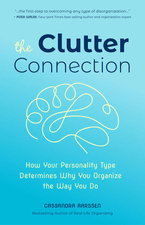 Book cover of The Clutter Connection: How Your Personality Type Determines Why You Organize the Way You Do