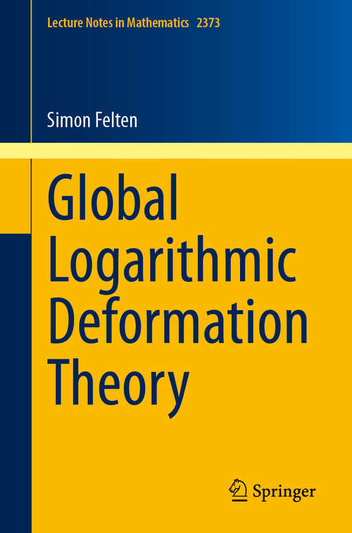 Book cover of Global Logarithmic Deformation Theory (Lecture Notes in Mathematics #2373)