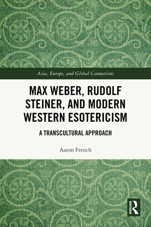 Book cover of Max Weber, Rudolf Steiner, and Modern Western Esotericism: A Transcultural Approach (1) (Asia, Europe, and Global Connections)