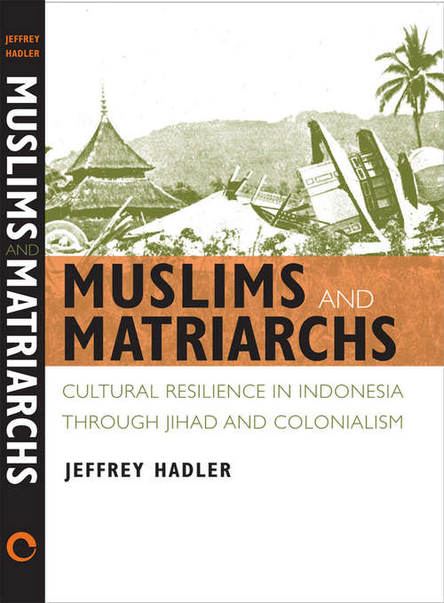 Book cover of Muslims and Matriarchs: Cultural Resilience in Indonesia through Jihad and Colonialism