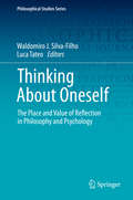 Thinking About Oneself: The Place and Value of Reflection in Philosophy and Psychology (Philosophical Studies Series #141)