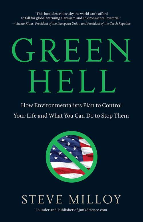 Green Hell: How Environmentalists Plan To Control Your Life And What You Can Do To Stop Them