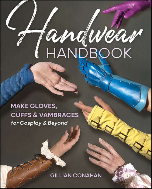Book cover of Handwear Handbook: Make Gloves, Cuffs & Vambraces for Cosplay & Beyond