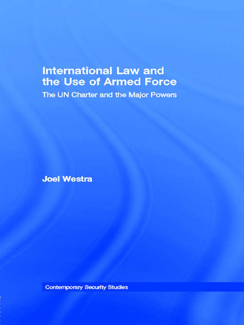 Book cover of International Law and the Use of Armed Force: The UN Charter and the Major Powers (Contemporary Security Studies)