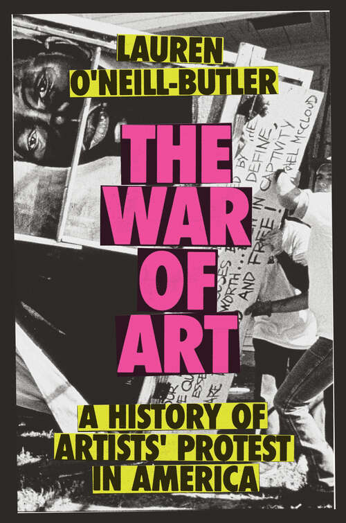 Book cover of The War of Art: A History of Artists' Protest In America