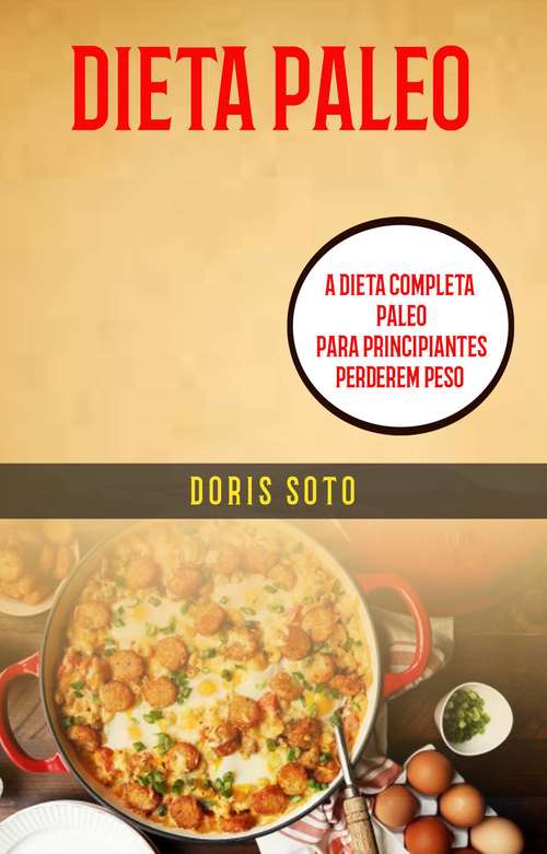 Book cover of Dieta Paleo : A Dieta Completa Paleo para Principiantes Perderem Peso