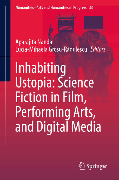 Book cover of Inhabiting Ustopia: Science Fiction in Film, Performing Arts, and Digital Media (Numanities - Arts and Humanities in Progress #33)